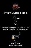 Every Living Thing: Man's Obsessive Quest to Catalog Life, from Nanobacteria to New Monkeys