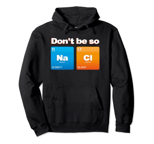 Dont Be So Salty Periódico Elementos Química Broma Ciencia Sudadera con Capucha