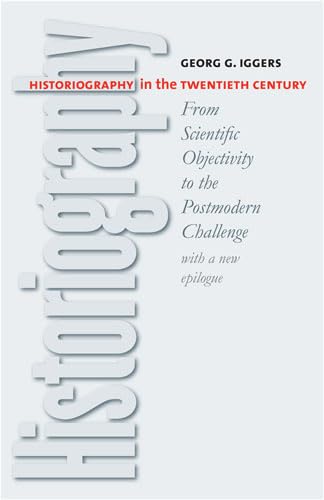 Historiography in the Twentieth Century: From Scientific Objectivity to the Postmodern Challenge