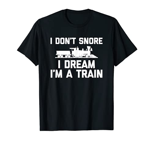 I Don't Snore, I Dream I'm A Train - Camiseta divertida modelo de tren Camiseta