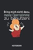 Bring' mich nicht dazu, meine Opernstimme zu benutzen Notebook: Dieses linierte Notizbuch ist ein Muss für jede Sängerin und jeden Musik-Fan!