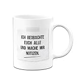 Tassenbrennerei Tasse mit Spruch Ich beobachte euch alle und Mache Mir Notizen - Kaffeetasse lustig - Geschenk für Kollegin - Spülmaschinenfest (Weiß)