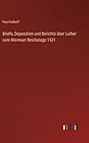 kalkhoff integrale i10 2017 test  Briefe, Depeschen und Berichte über Luther vom Wormser Reichstage 1521