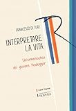  Interpretare la vita. Un\'ermeneutica del giovane Heidegger