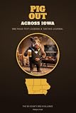 Pig Out Across Iowa: BBQ Road Trip Logbook & Tasting Journal