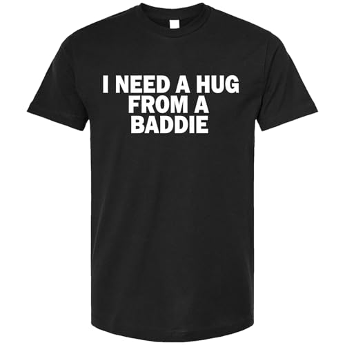 I Need A Hug from A Baddie T-Shirt Funny Saying Quote Shirt Unisex Casual Crew Neck Short Sleeve Letter Graphic Tee Tops (Large,Black)