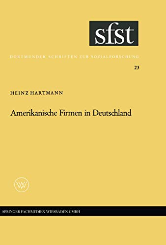 Amerikanische Firmen in Deutschland: Beobachtungen über Kontakte und Kontraste zwischen Industriegesellschaften (Dortmunder Schriften zur Sozialforschung, 23) (German Edition)