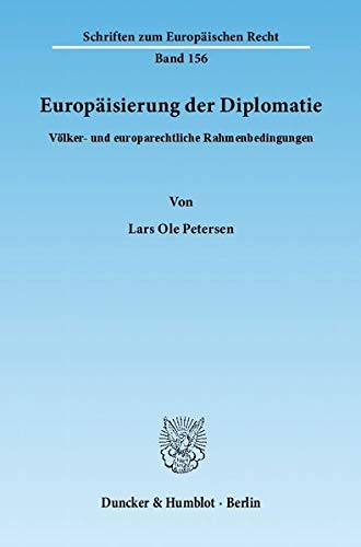 Europaisierung Der Diplomatie: Volker- Und Europarechtliche Rahmenbedingungen