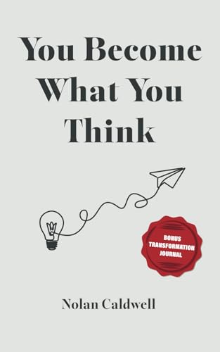 You Become What You Think: A Simple and Proven Path to Transform Small Acts Into Powerful Habits, Build Your Character and Find Your Ultimate Destiny
