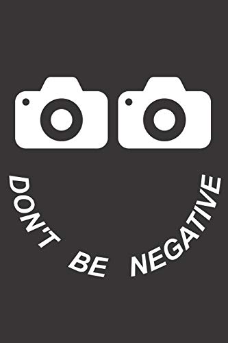 Mein perfektes Foto: Das Fototagebuch zum selbst ausfüllen ♦ Dokumentiere die beste Tageszeit und Wetter ♦ Das perfekte Equipment und die optimale ... ♦ Motiv: Dont be negative 5 (German Edition)