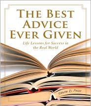 The Best Advice Ever Given (1001): Life Lessons for Success in the Real World