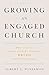 Growing an Engaged Church: How to Stop Doing Church and Start Being the Church Again