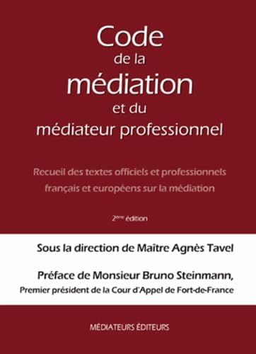 livre Code de la Médiation et du Médiateur Professionnel : Recueil des textes officiels et professionnels français et européens sur la médiation - 2ème Ed.