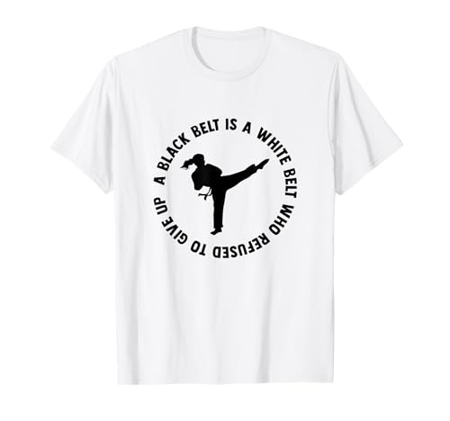 A Black Belt Is a White Belt Who Never Gave Up T-Shirt