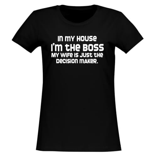 in My House I'm The Boss. My Wife is Just The Decision Maker. - Women's Soft & Comfortable Junior Cut T-Shirt CP05 Black