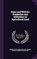 Game and Wild-Fur Production and Utilization on Agricultural Land 1342149637 Book Cover
