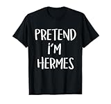 Pretend I'm Hermes Costume Party Funny Greek God Halloween T-Shirt