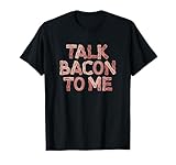 Talk Bacon to Me Lover Funny Humor Food Text Joke T-Shirt