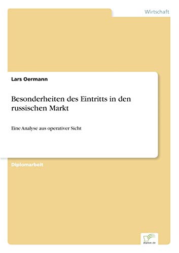 Besonderheiten des Eintritts in den russischen Markt: Eine Analyse aus operativer Sicht (German Edition)