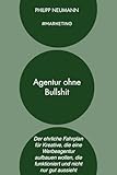 Agentur ohne Bullshit: Der ehrliche Fahrplan für Kreative, die eine Werbeagentur aufbauen wollen, die funktioniert und nicht nur gut aussieht
