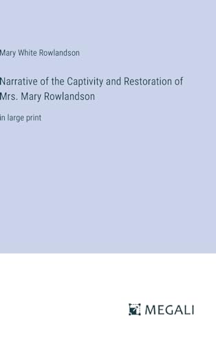 Narrative of the Captivity and Restoration of Mrs. Mary Rowlandson: in large print