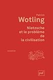  Nietzsche et le problème de la civilisation de Patrick Wotling ( 18 août 2012 )