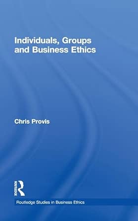 Individuals, Groups, and Business Ethics: 04 Individuals, Groups, and Business Ethics: 04 book cover