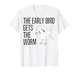 The Early Bird Gets The Worm - Early Bird Catches The Worm T-Shirt