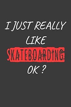 Paperback I Just really Like Skateboarding, OK? Funny Gift Idea: Blank Writing Composition Notebook to Write In for Notes, To Do Lists, Notepad, Journal, Funny ... 6" x 9", Soft Cover, Matte Finish/ Journal Book