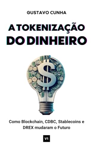 A Tokenização do Dinheiro: Como Blockchain, CBDC, Stablecoins e DREX mudaram o Futuro