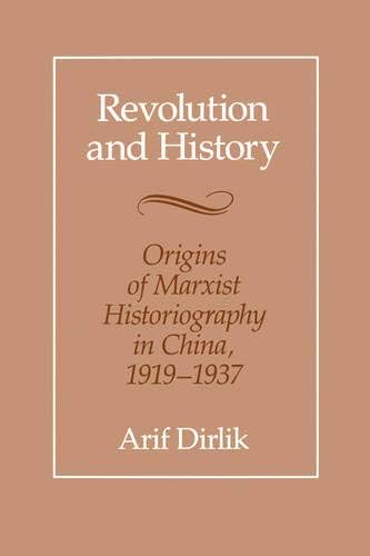 Revolution and History: Origins of Marxist Historiography in China, 1919-1937