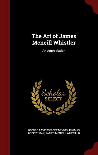 The Art of James Mcneill Whistler: An Appreciation 1296696278 Book Cover