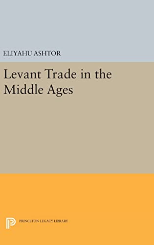 Levant Trade in the Middle Ages: 1118 (Princeton Legacy Library, 1118)