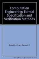 Computation Engineering:: Formal Specification and Verification Methods 0387244190 Book Cover
