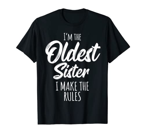 Oldest Sister Shirt I Make The Rules Funny Matching Sister Camiseta