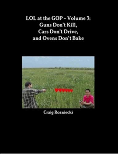 Télécharger LOL at the GOP - Volume 3: Guns Don't Kill, Cars Don't Drive, and Ovens Don't Bake (English Edition) Gratuit