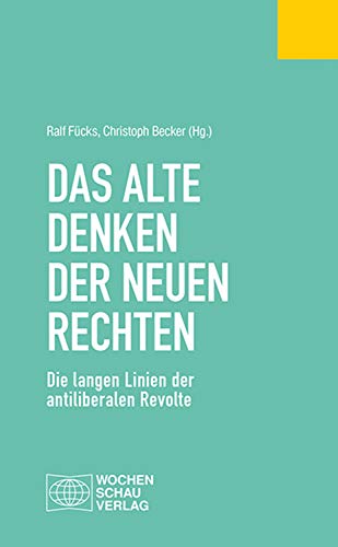 Das alte Denken der Neuen Rechten: Die langen Linien der antiliberalen Revolte (Politisches Fachbuch) (German Edition)