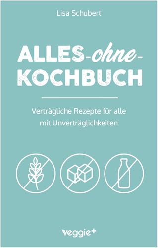 Alles-ohne-Kochbuch: Verträgliche Rezepte für alle mit Unverträglichkeiten (Darmfreundlich kochen: Paleo, Low Carb, Candida, glutenfrei, zuckerfrei, ... in einem Kochbuch) (Alles-ohne-Kochbücher)