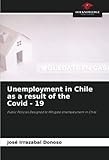  Unemployment in Chile as a result of the Covid - 19: Public Policies Designed to Mitigate Unemployment in Chile