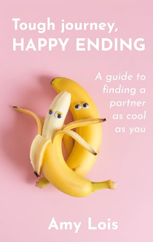 Tough Journey, Happy Ending: A guide to finding a partner as cool as you (English Edition)