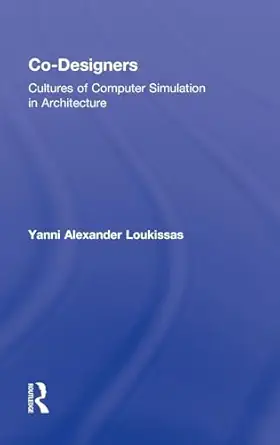 Co-Designers: Cultures of Computer Simulation in Architecture Co-Designers: Cultures of Computer Simulation in Architecture book cover