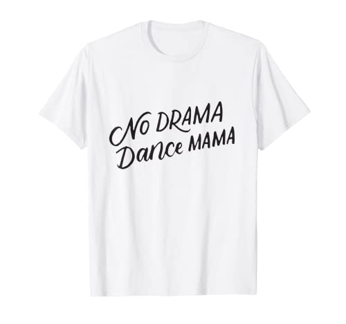 No Drama Dance Mama Camisa Mamá de la Bailarina Regalos Camiseta