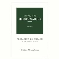 Missionary Prep- Letters to Missionaries Volume I: Preparing to Embark in the Service of God 0991014715 Book Cover