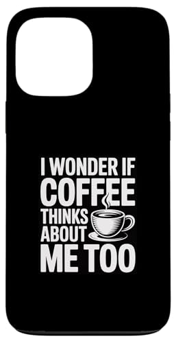 I Wonder If Coffee Thinks About Me Too �X�}�z�P�[�X iPhone 13 Pro Max �p