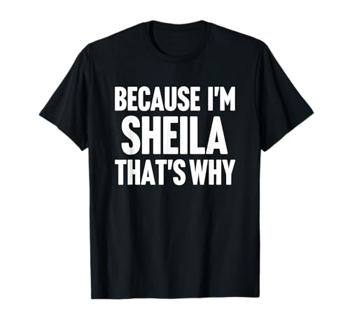 Because I'm Sheila That's Why Am Personalized Name T-Shirt