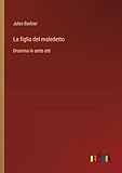 la figlia del maledetto: dramma in sette atti