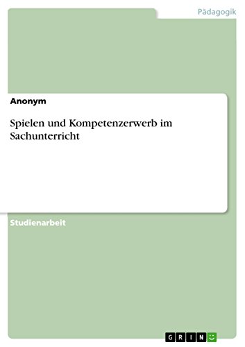 Spielen und Kompetenzerwerb im Sachunterricht (German Edition)
