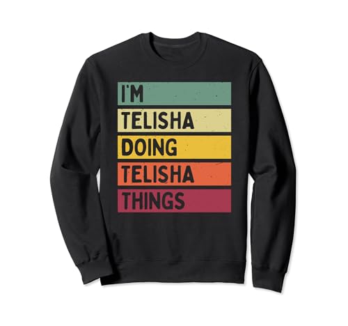 Cita personalizada divertida I'm Telisha Doing Telisha Things Sudadera