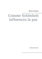 Comme Schönheit influences la paz: Arbeitsbuch 3734751624 Book Cover