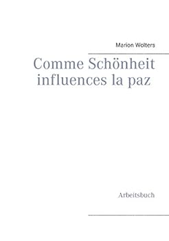Comme Schönheit influences la paz: Arbeitsbuch